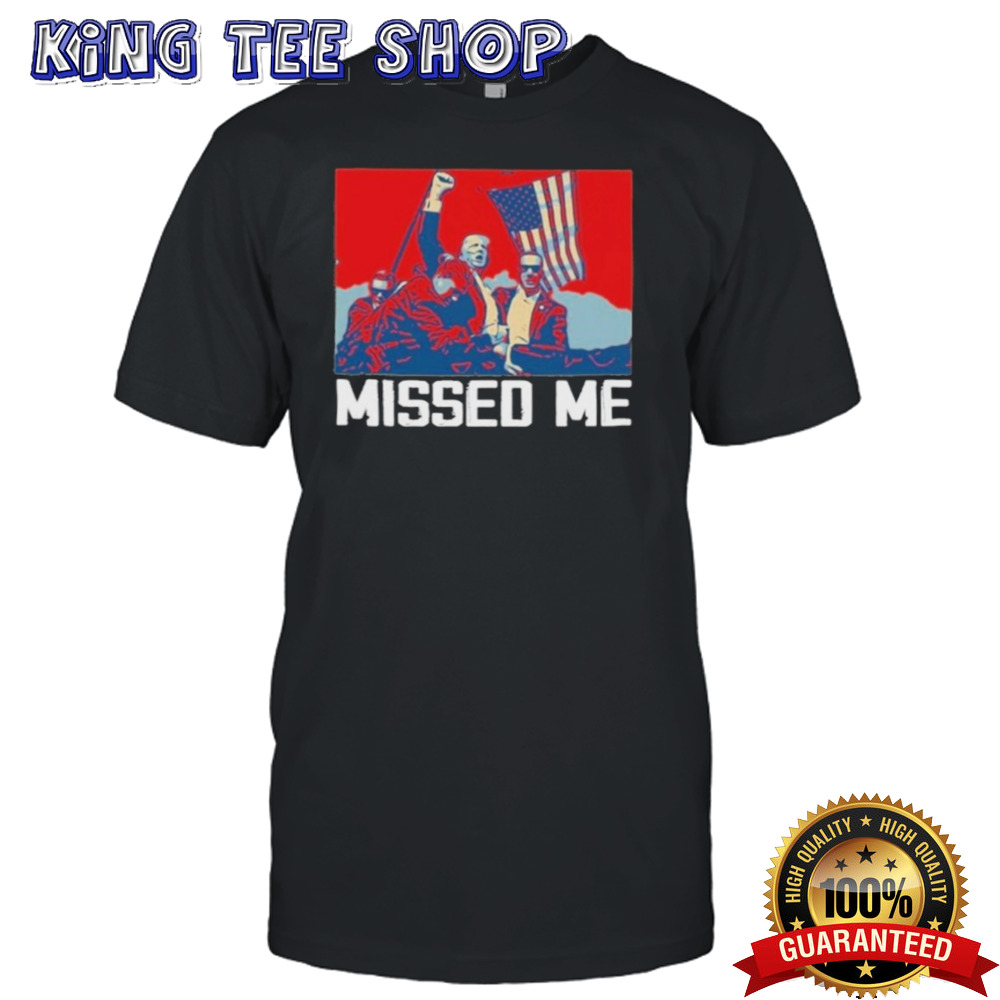 Missed Me Trump Shot Hope Shirt