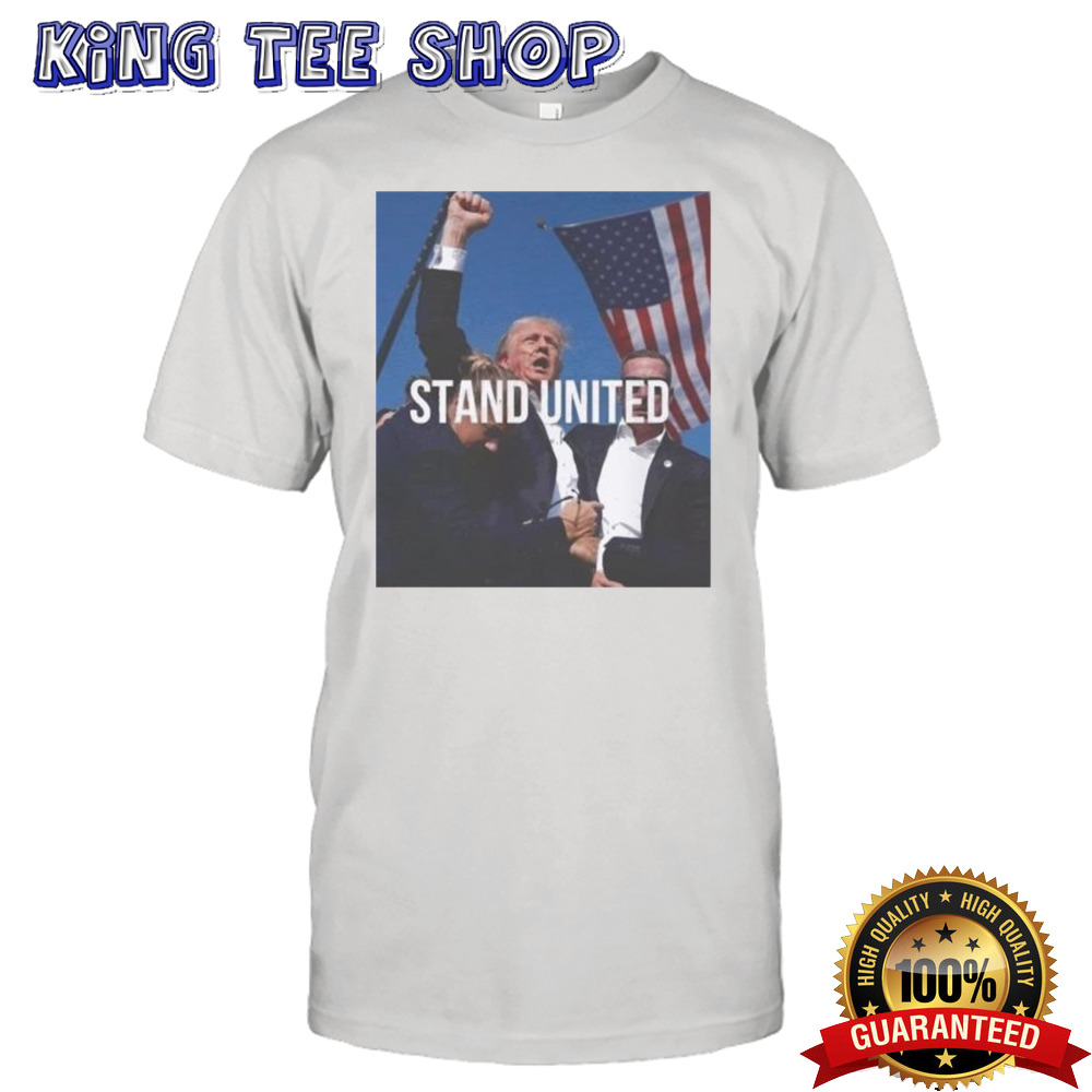 Stand United Donald Trump Support Was Shot Image 2024 Shirt