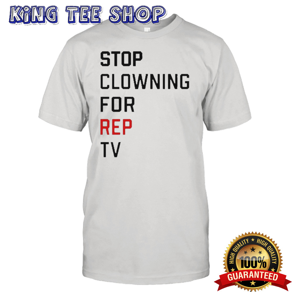 Stop Clowning For Rep Tv Shirt