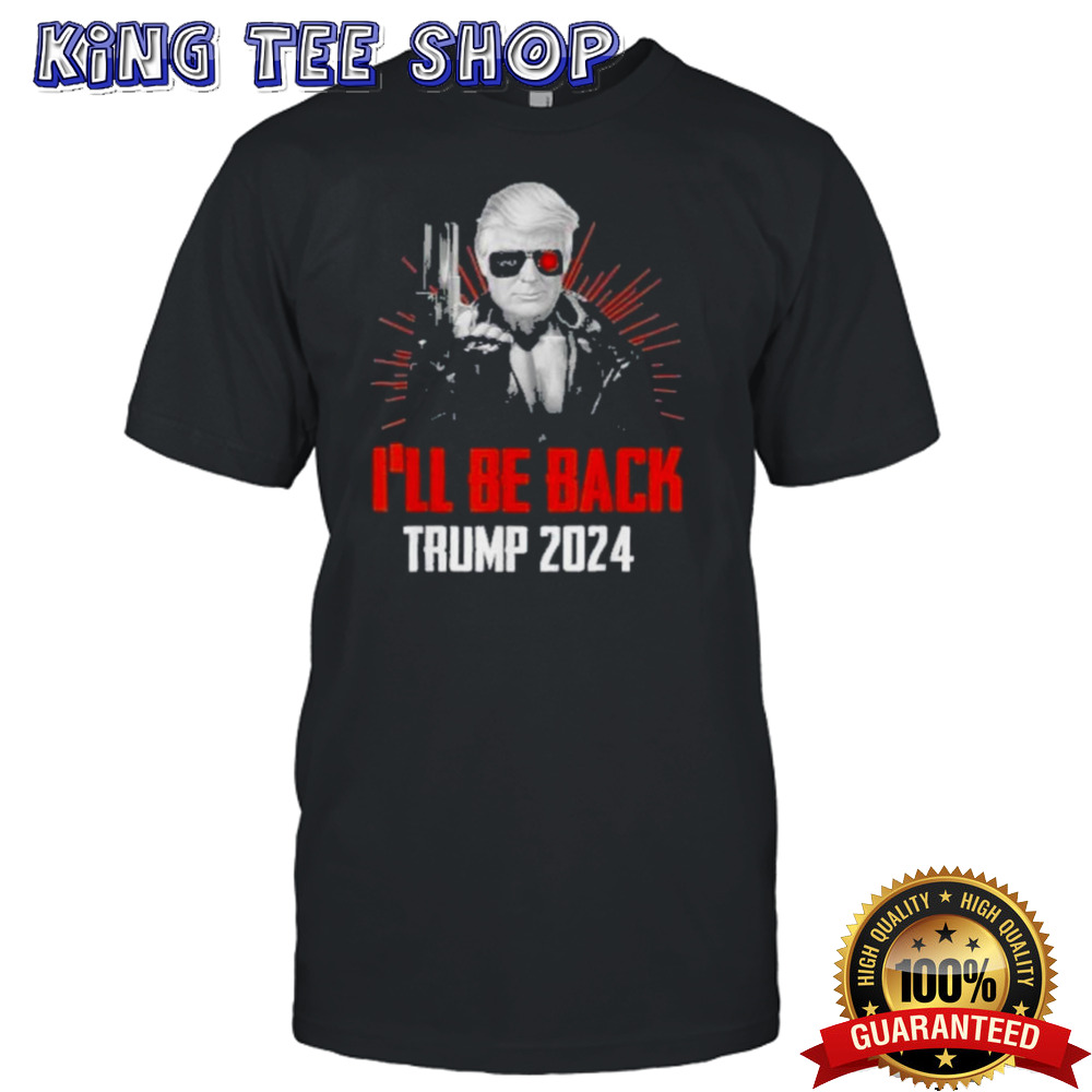 Trump 2024 45 47 Trumpinator I’ll Be Back Trump Save America Shirt