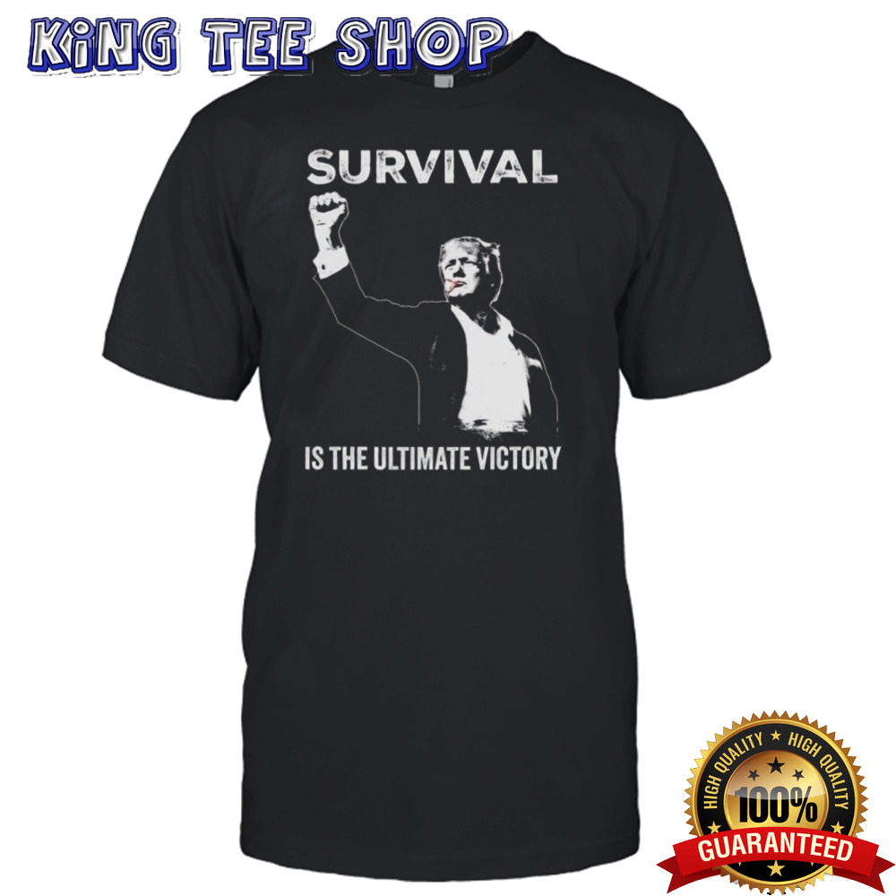 Trump Fight Trump Attempt Survival Is The Ultimate Victory T-shirt