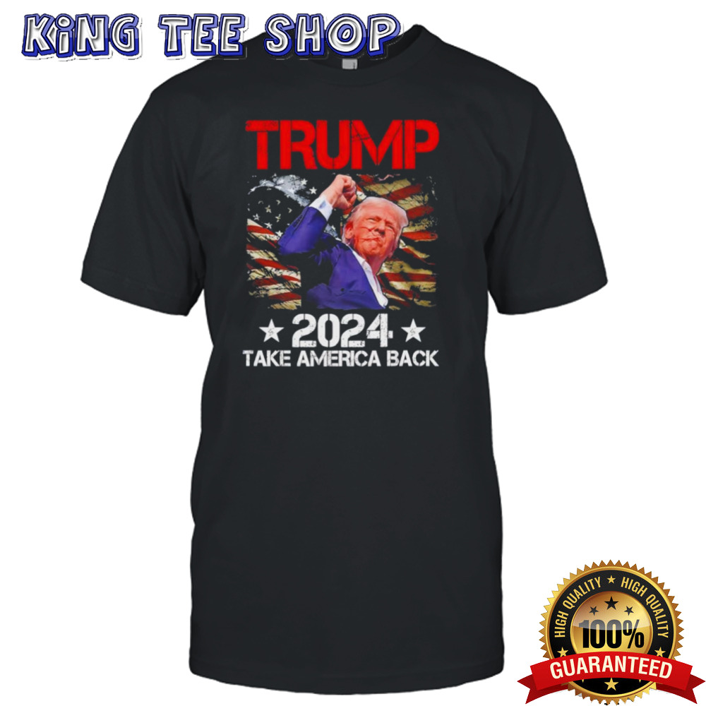 Trump Fist Pump Shot At Trump 2024 Take America Back Trump Survives Rally Shirt