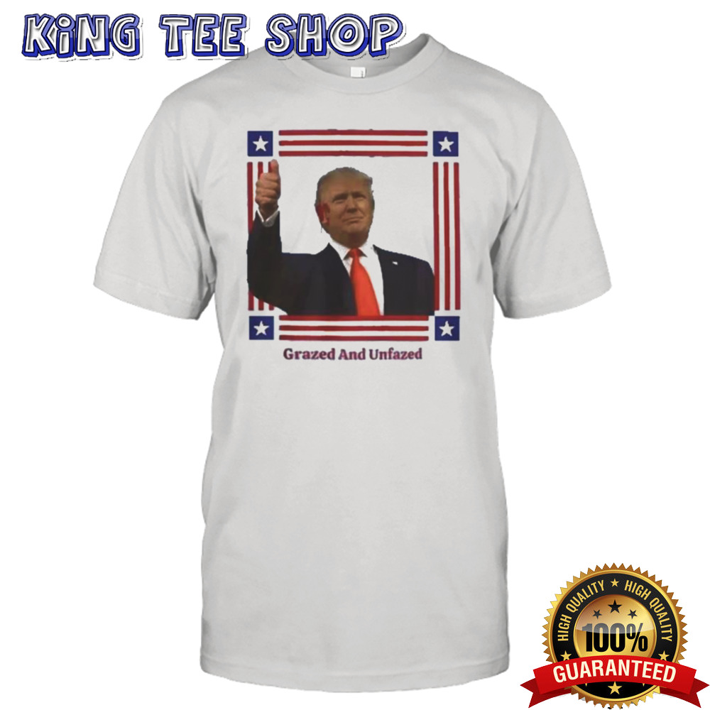 Trump Rally Shooting Grazed And Unfazed Shirt