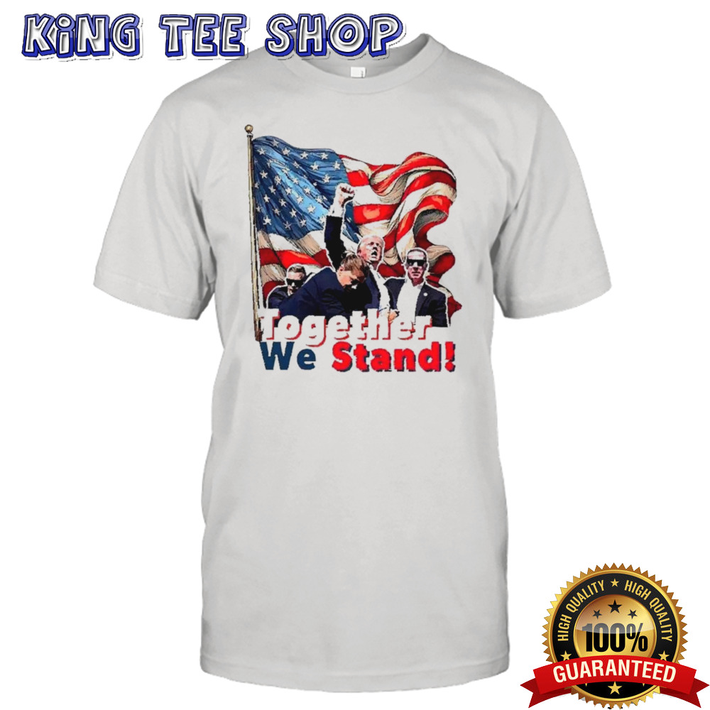 Trump Shooting Trump Together We Stand T-shirt
