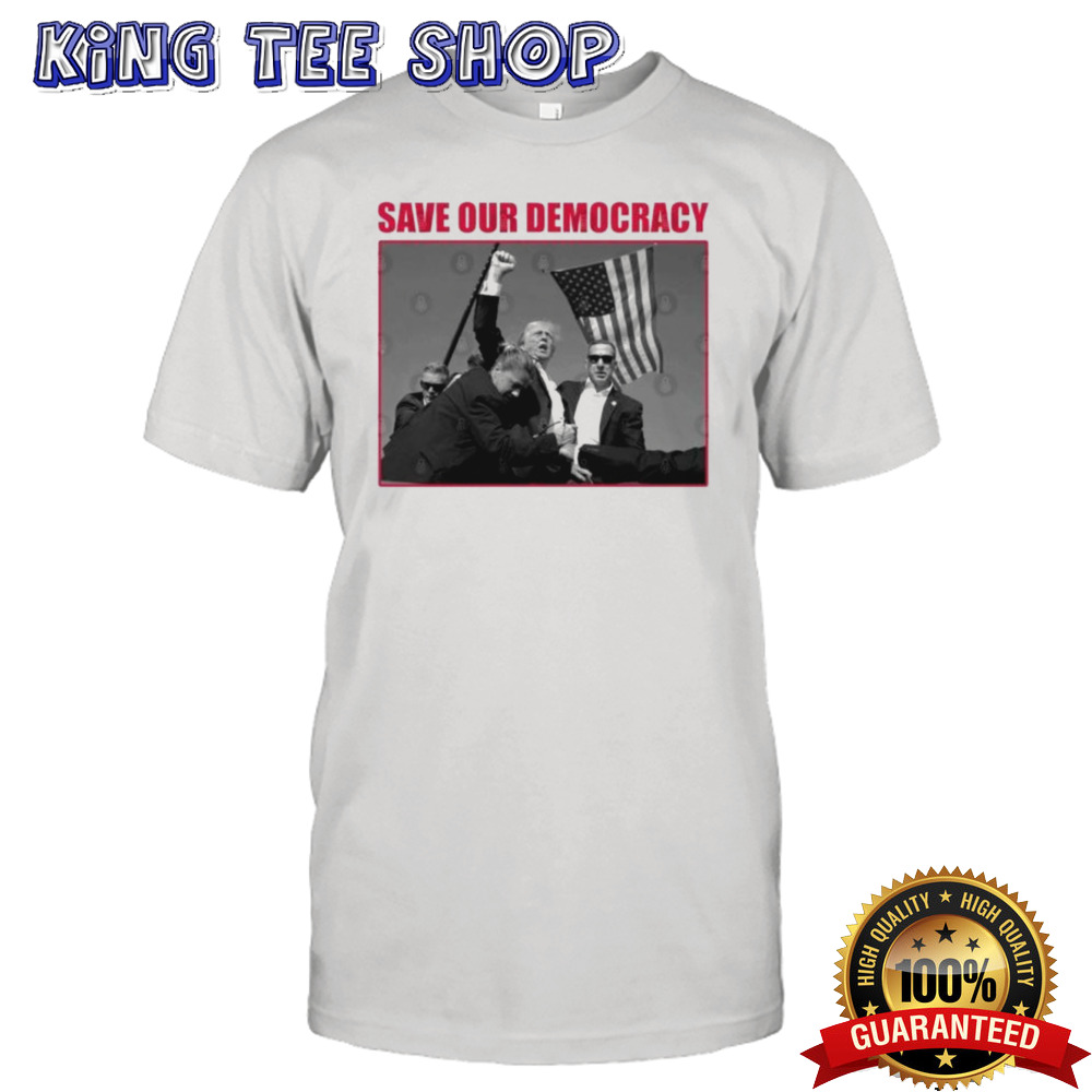 Trump Shot Save our democracy T-shirt