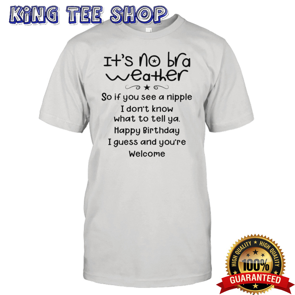 It’s No Bra Weather Shirt