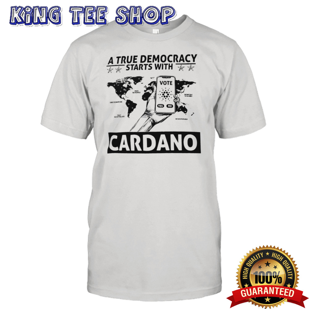 A True Democracy Starts With Cardano Shirt