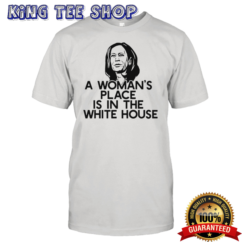 A Woman’s Place Is In The White House Kamala Harris Shirt