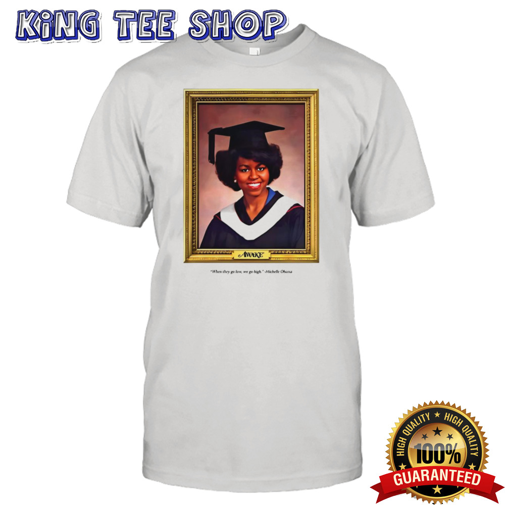 Awake When They Go Low We Go High Michelle Obama 2024 Shirt
