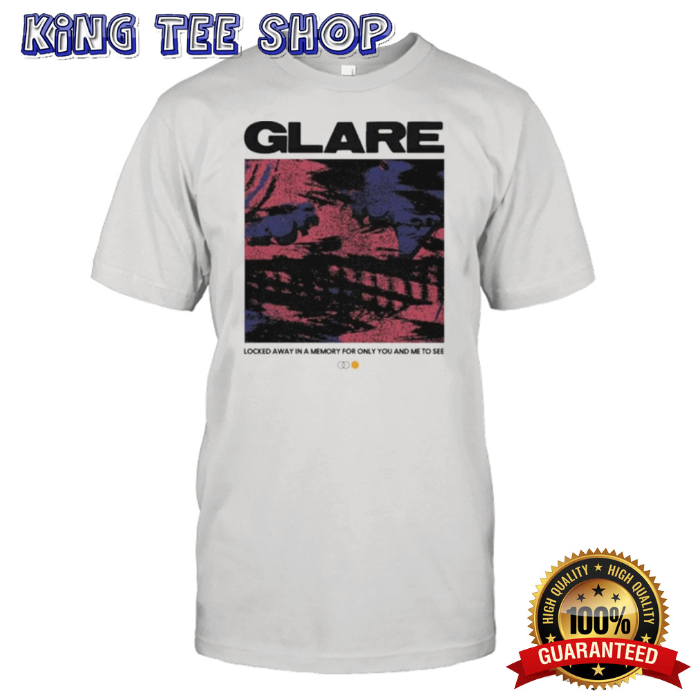 Glare Locked Away In A Memory For Only You And Me To See T-shirt