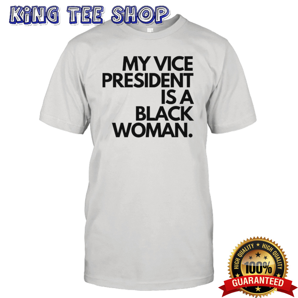 My Vice President Is A Black Women Shirt
