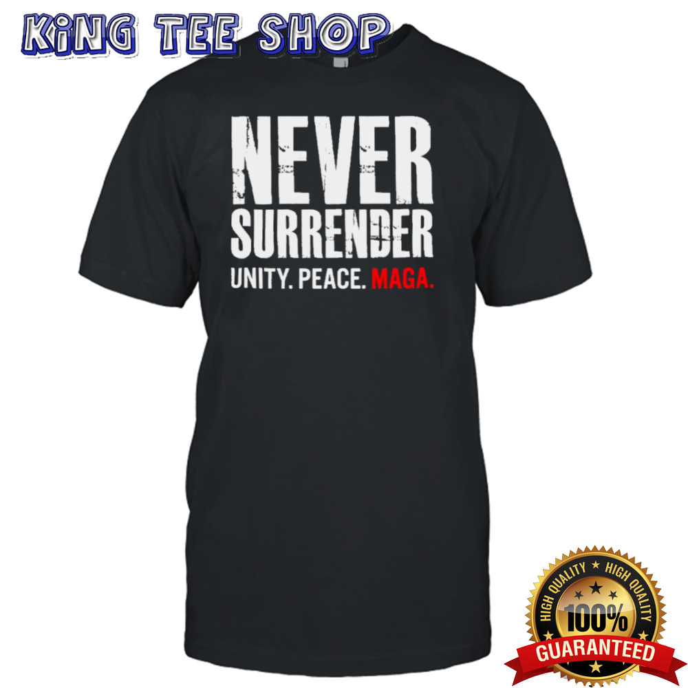 Never Surrender Unity Peace Maga shirt