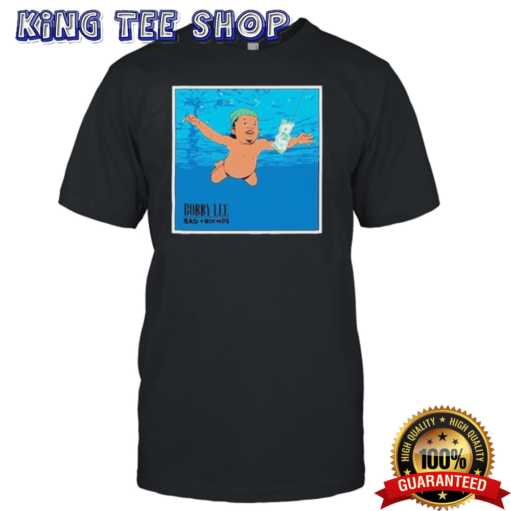 Nevermind Bad Friends Bobby Lee Shirt