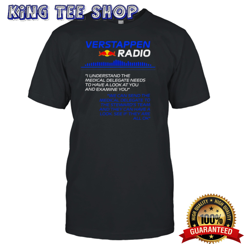 Verstappen Radio I Understand The Medical Delegate Needs To Have A Look At You And Examine You Shirt