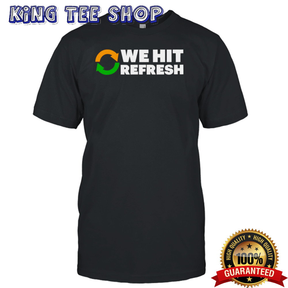 We Hit Refresh Shirt