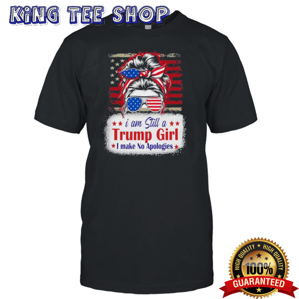 I Am Still A Trump Girl I Make No Apologies Donald Trump President 2024 Shirt
