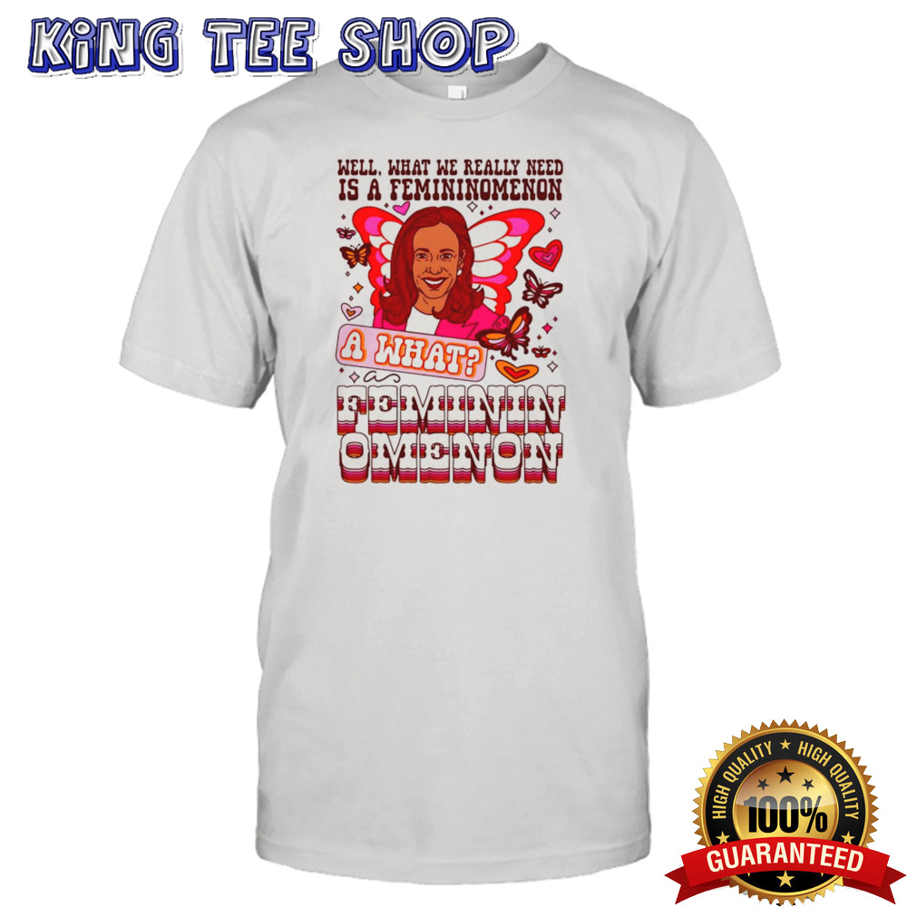 Kamala Harris A Femininomenon A What Femininomenon Shirt