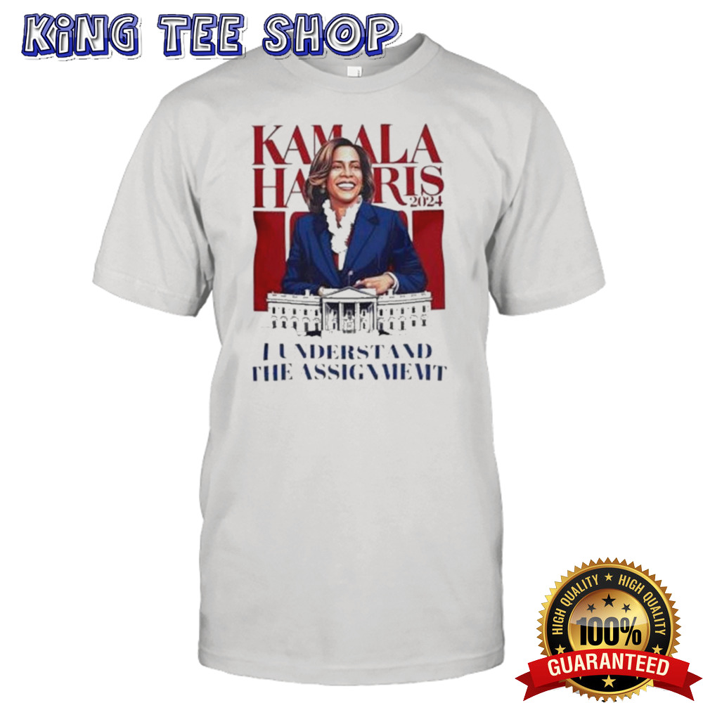 Kamala Harris I Understand The Assignment shirt