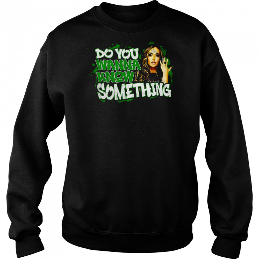 Alisha Edwards do you wanna know something shirt Sweatshirt