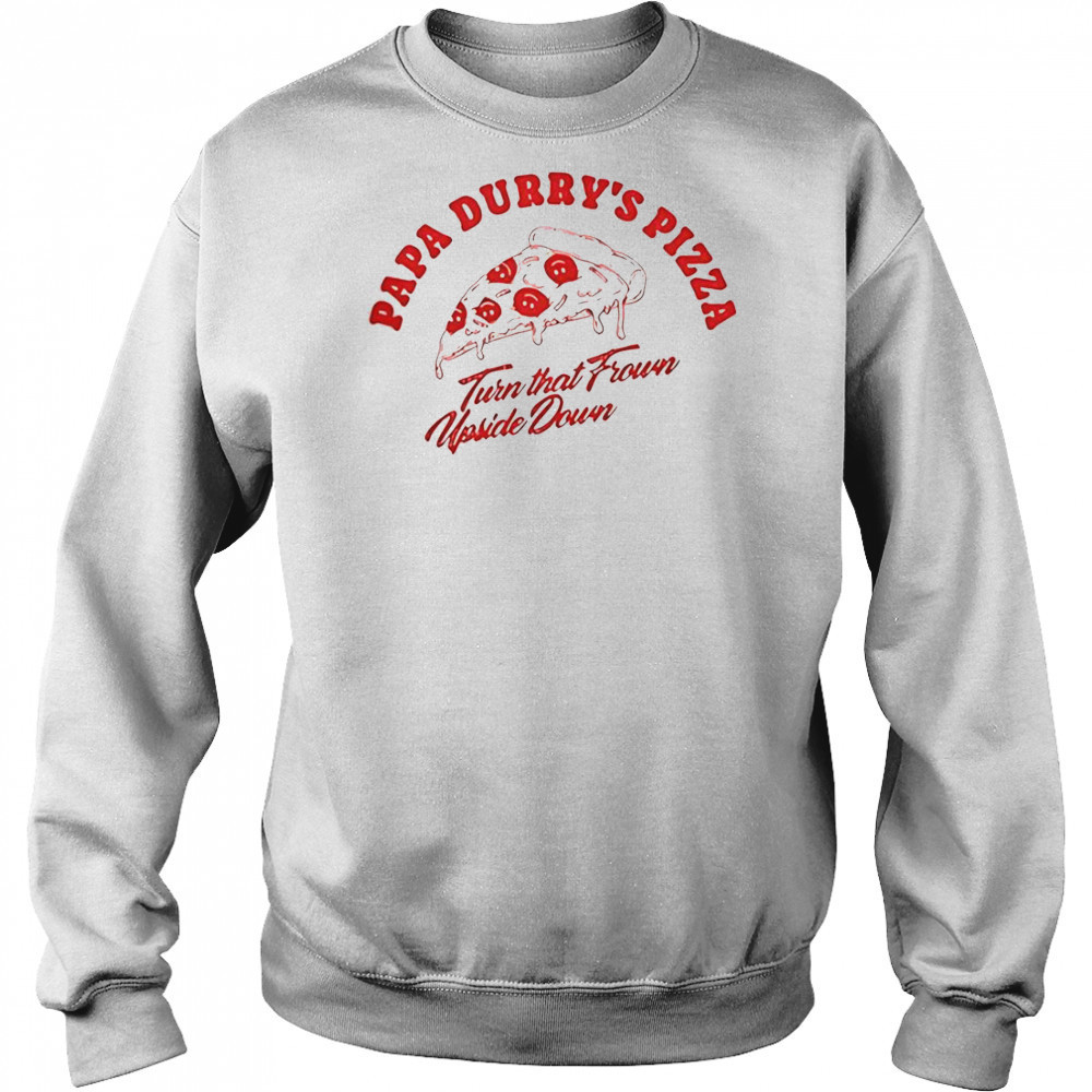 Durry Papa Durry’s Pizza Turn That From Upside Down T-Shirt Sweatshirt