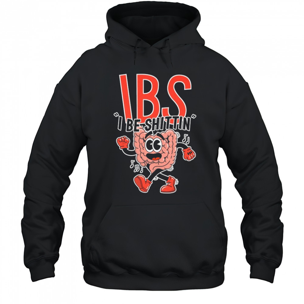 IBS I Be Shittin T-shirt Sweatshirt