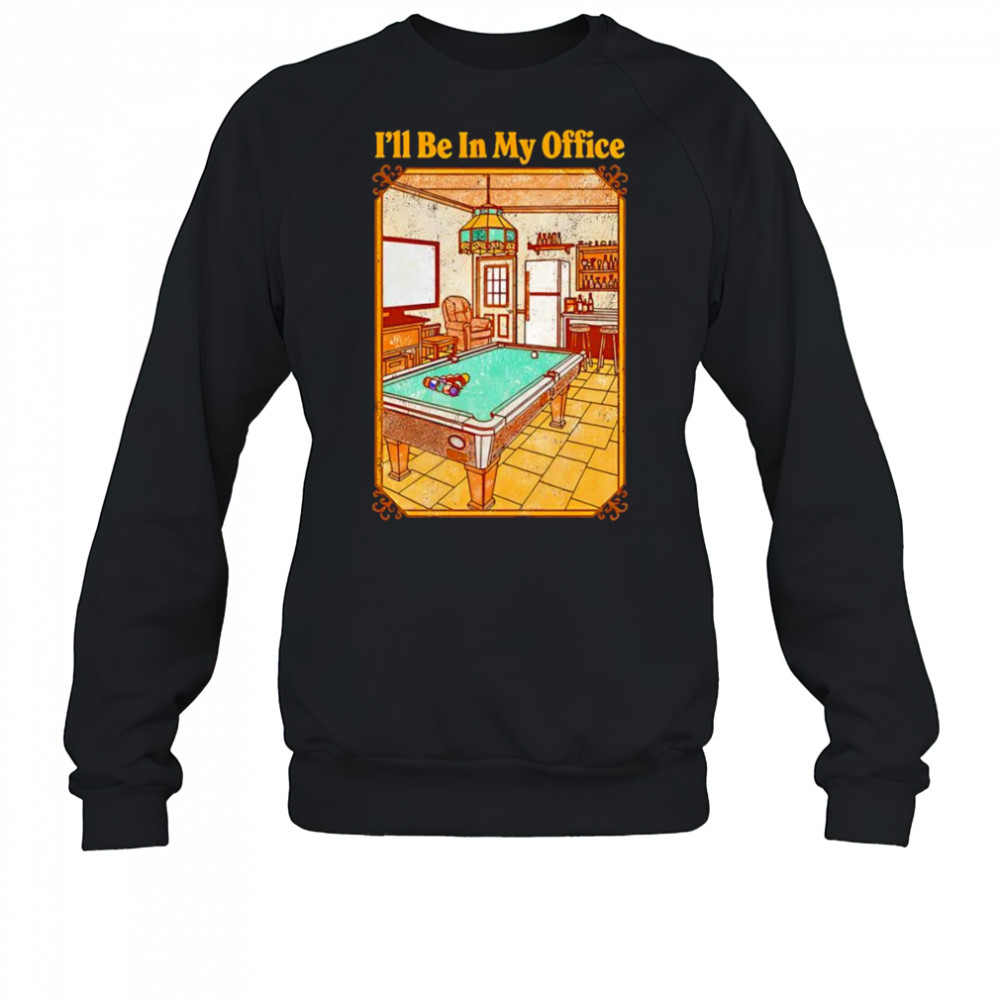 I’ll be in my office shirt Hoodie