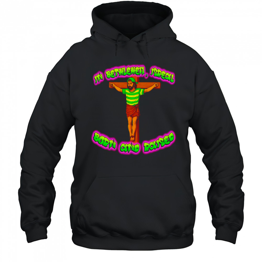 In Bethlehem Isreal born and raised shirt Sweatshirt