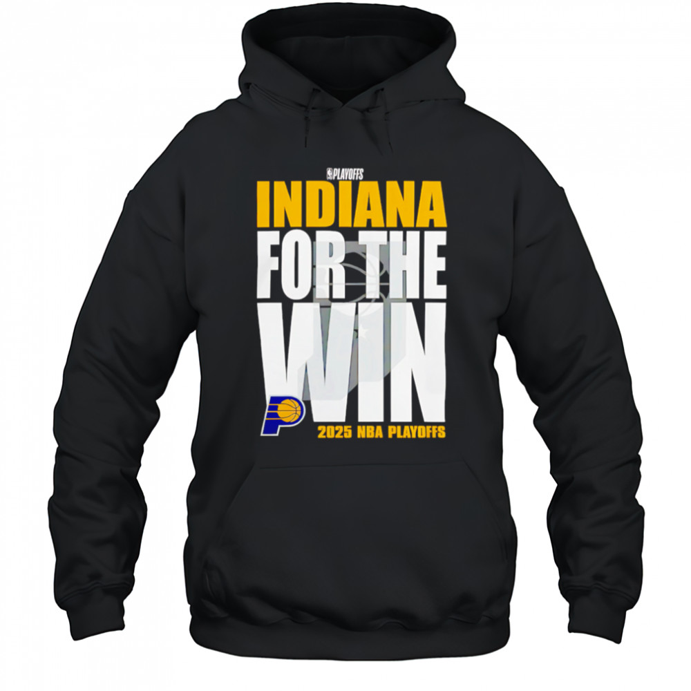 Indiana Pacers For The Win 2025 Nba Playoffs shirt Sweatshirt