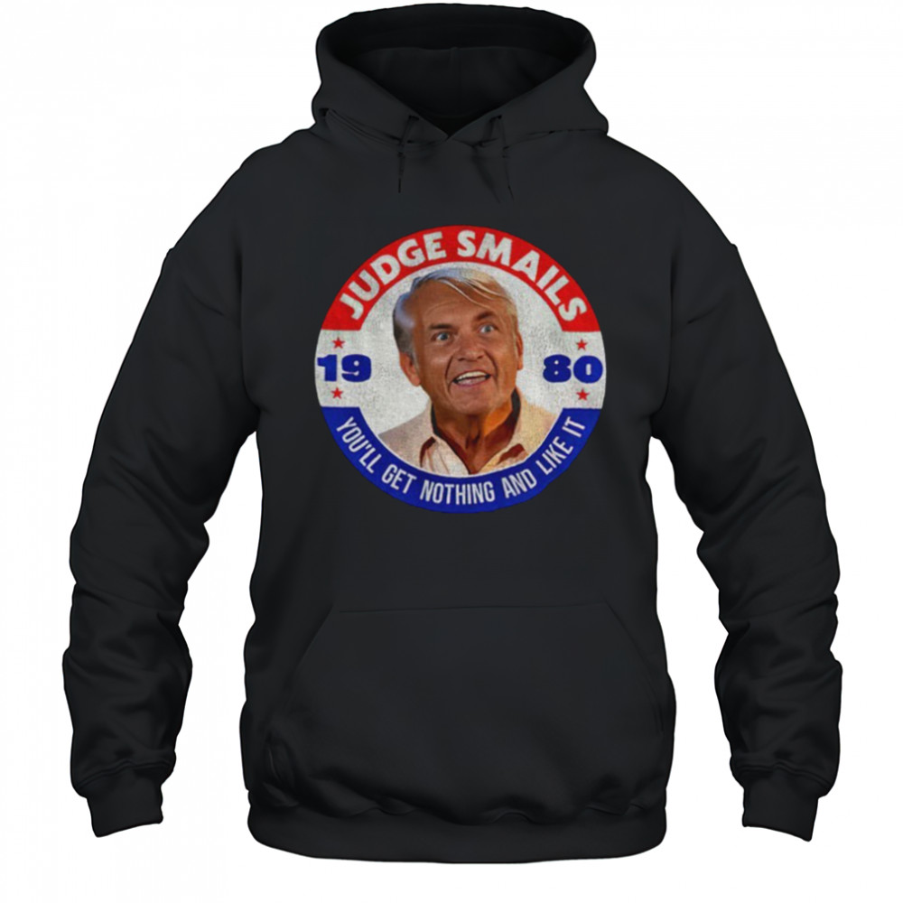 Judge Smails 1980 you’ll get nothing and like it shirt Sweatshirt
