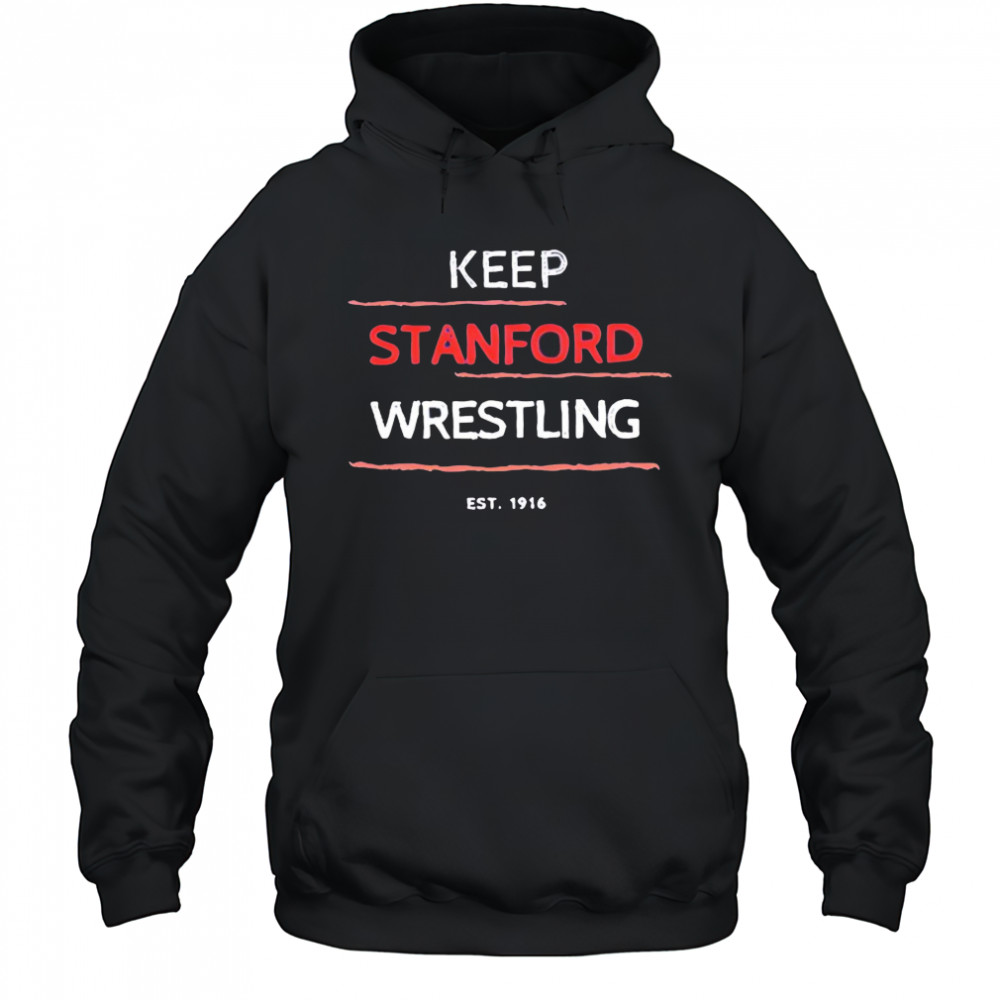 Keep Stanford Wrestling 1916 shirt Sweatshirt