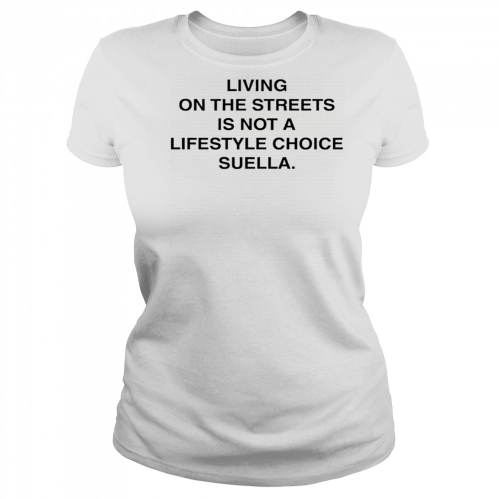 Living On The Streets Is Not A Lifestyle Choice Suella shirt Women's T-shirt