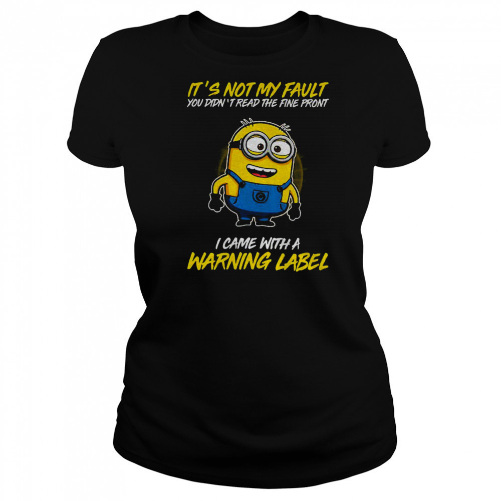 Minion it’s not my fault you didn’t read the fine print I came with warning label shirt Women's T-shirt