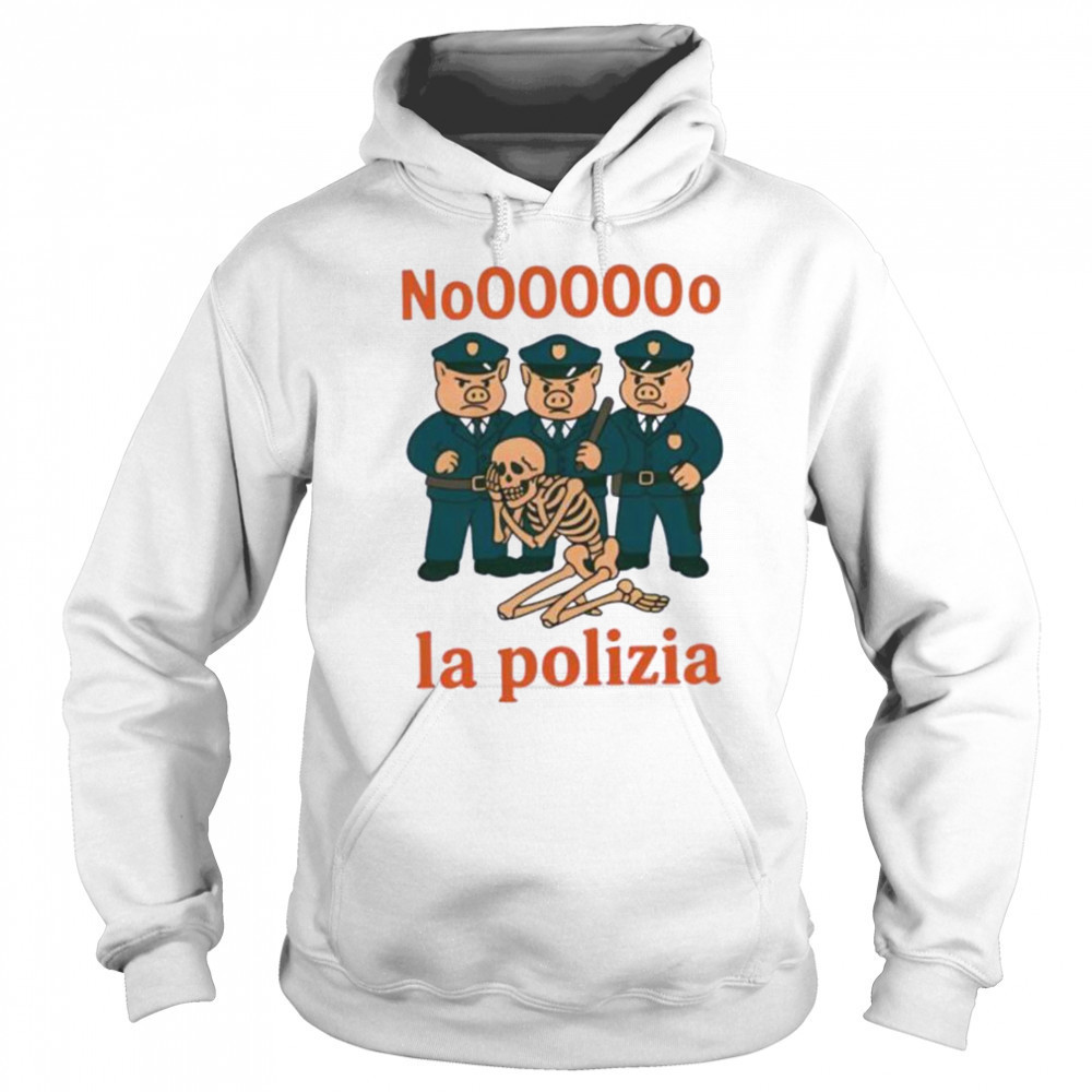 No La Polizia shirt Hoodie