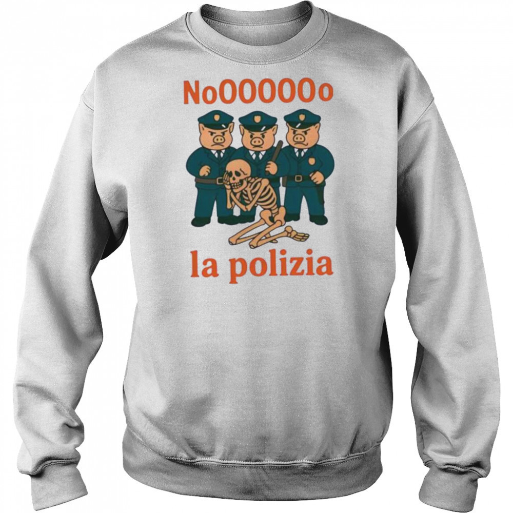 No La Polizia shirt Sweatshirt