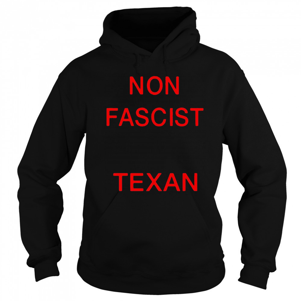 Non Fascist Texan shirt Hoodie