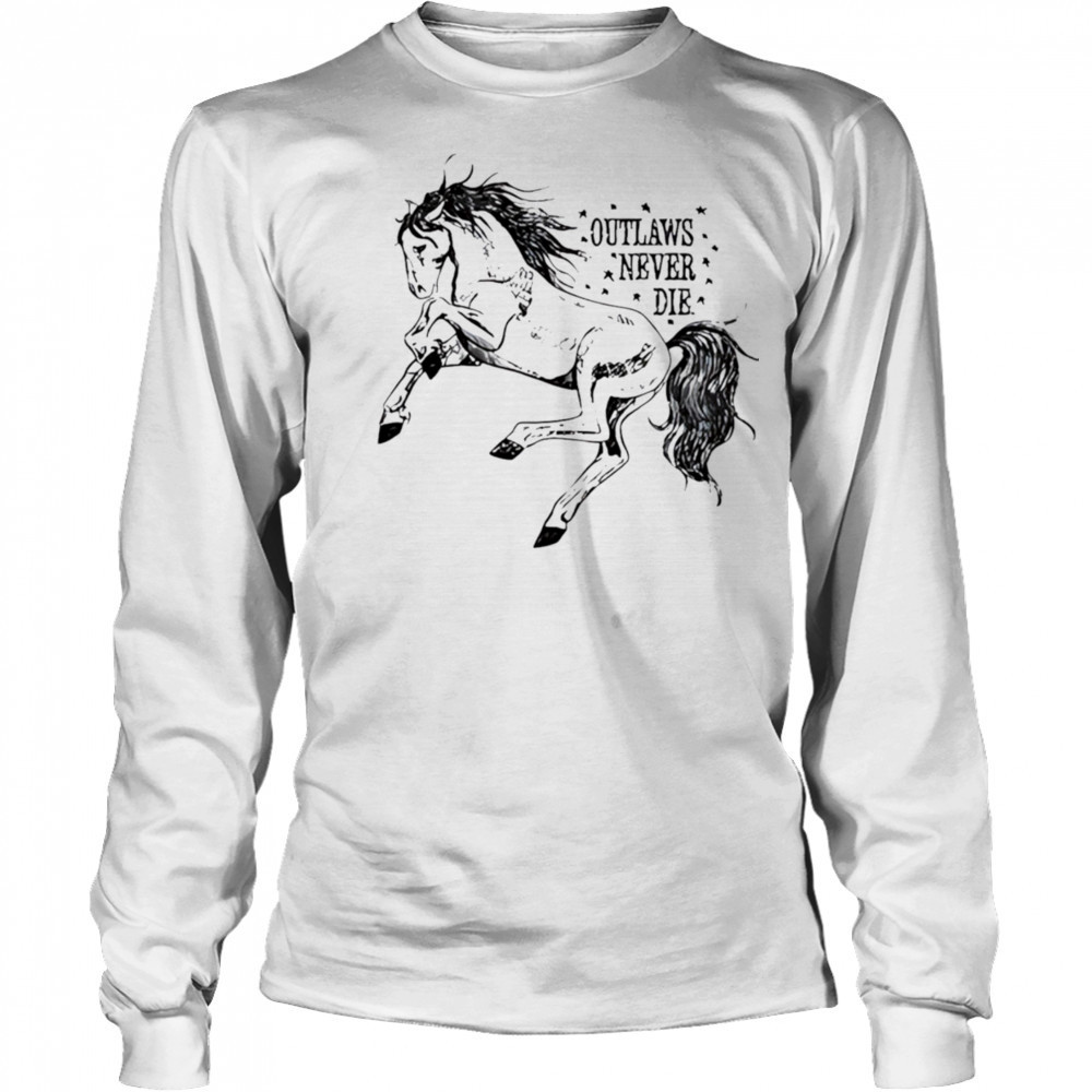 Outlaws never die pony horse shirt Long Sleeved