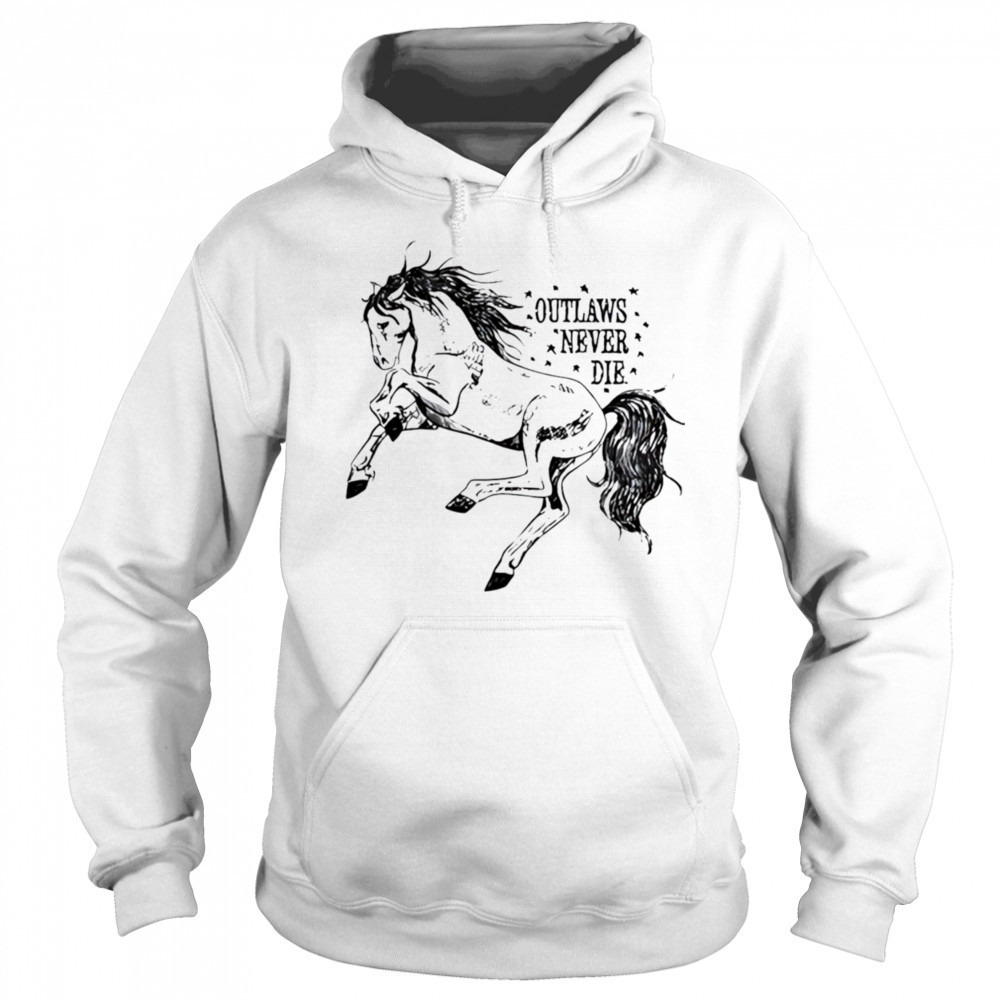 Outlaws never die pony horse shirt Hoodie