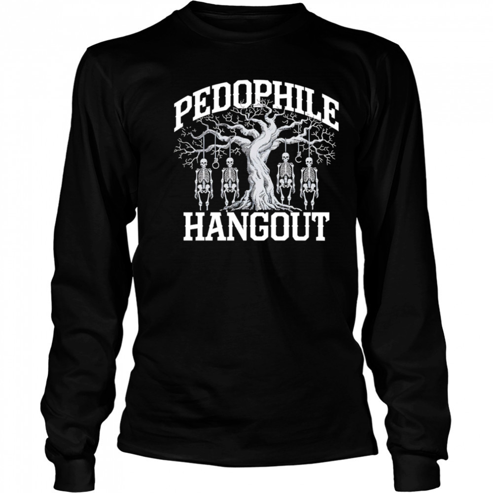Pedophile Hangout shirt Long Sleeved