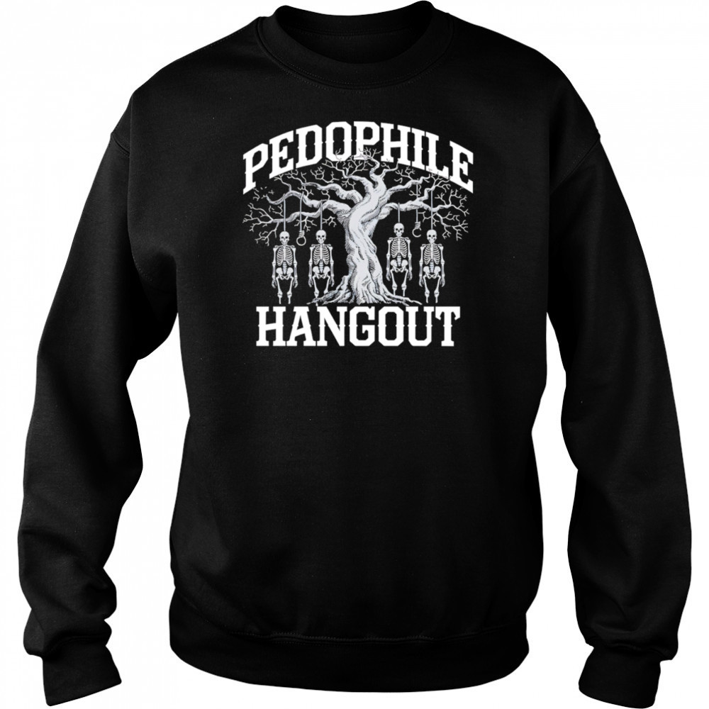 Pedophile Hangout shirt Sweatshirt
