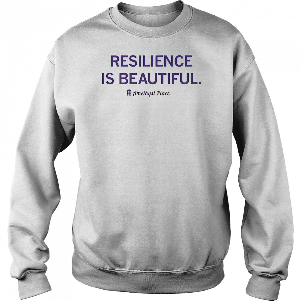 Resilience Is Beautiful Amethyst Place T-Shirt Sweatshirt