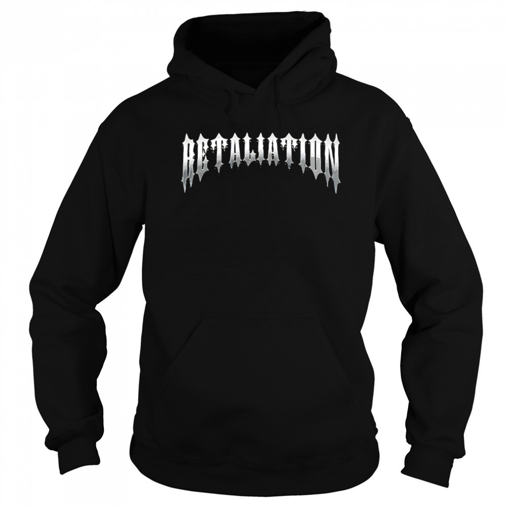 Retaliation shirt Hoodie