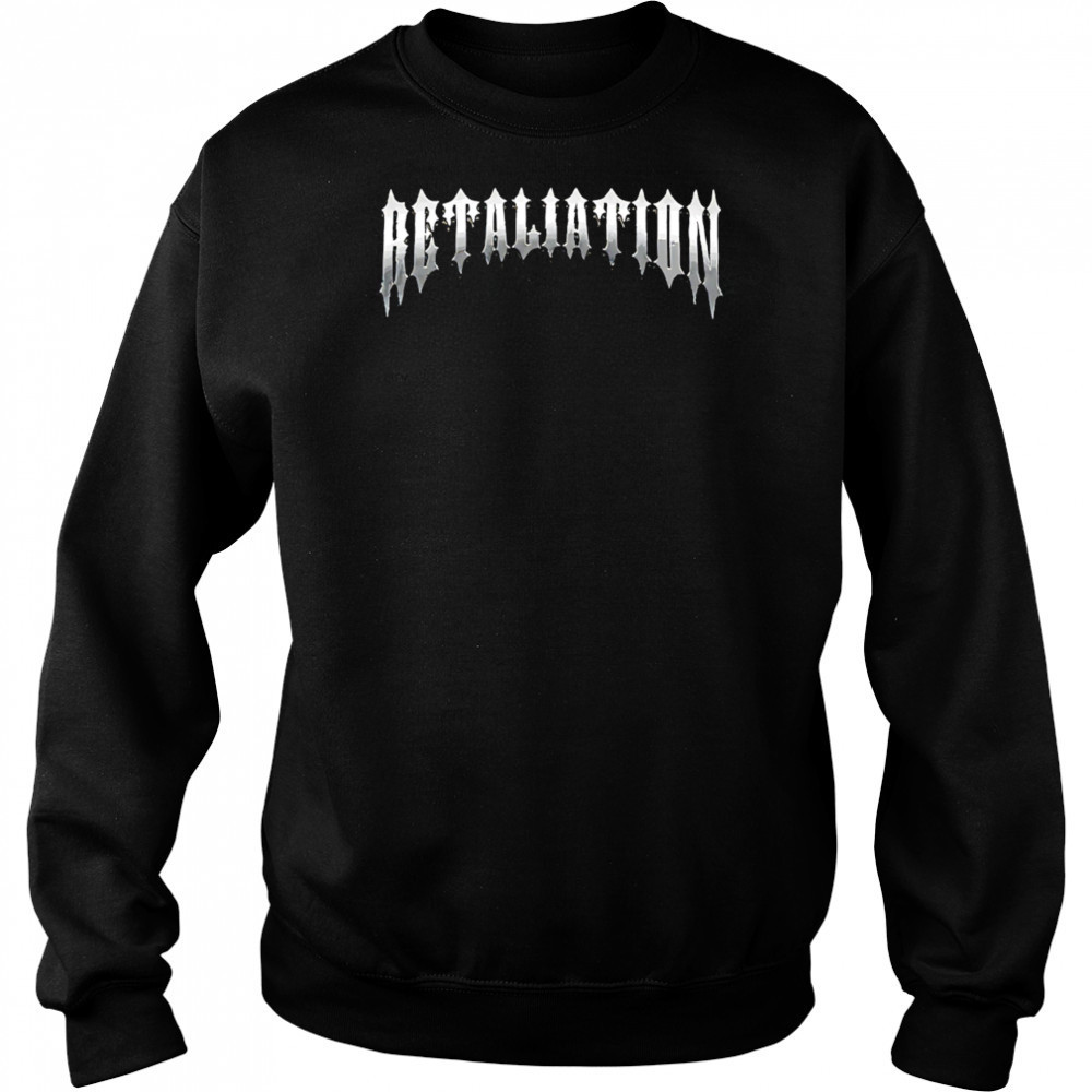 Retaliation shirt Sweatshirt