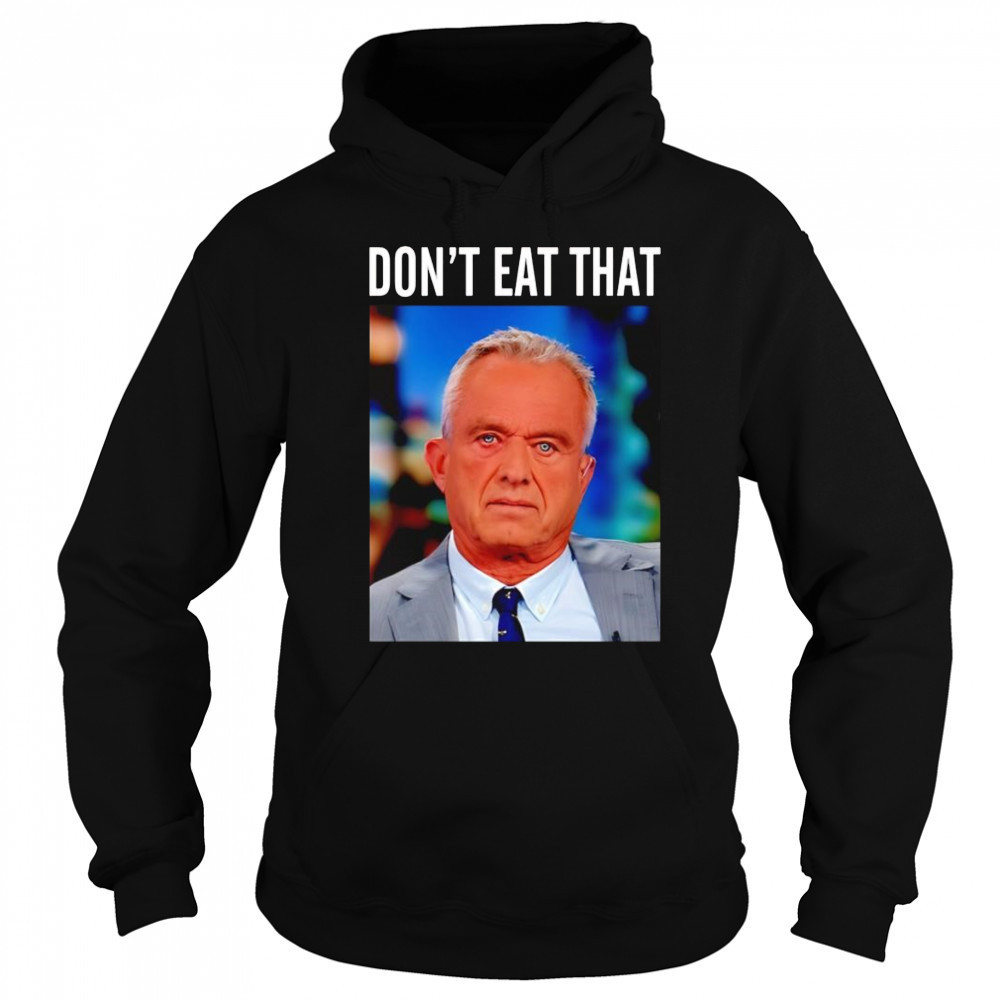 Rfk Jr don’t eat that shirt Hoodie