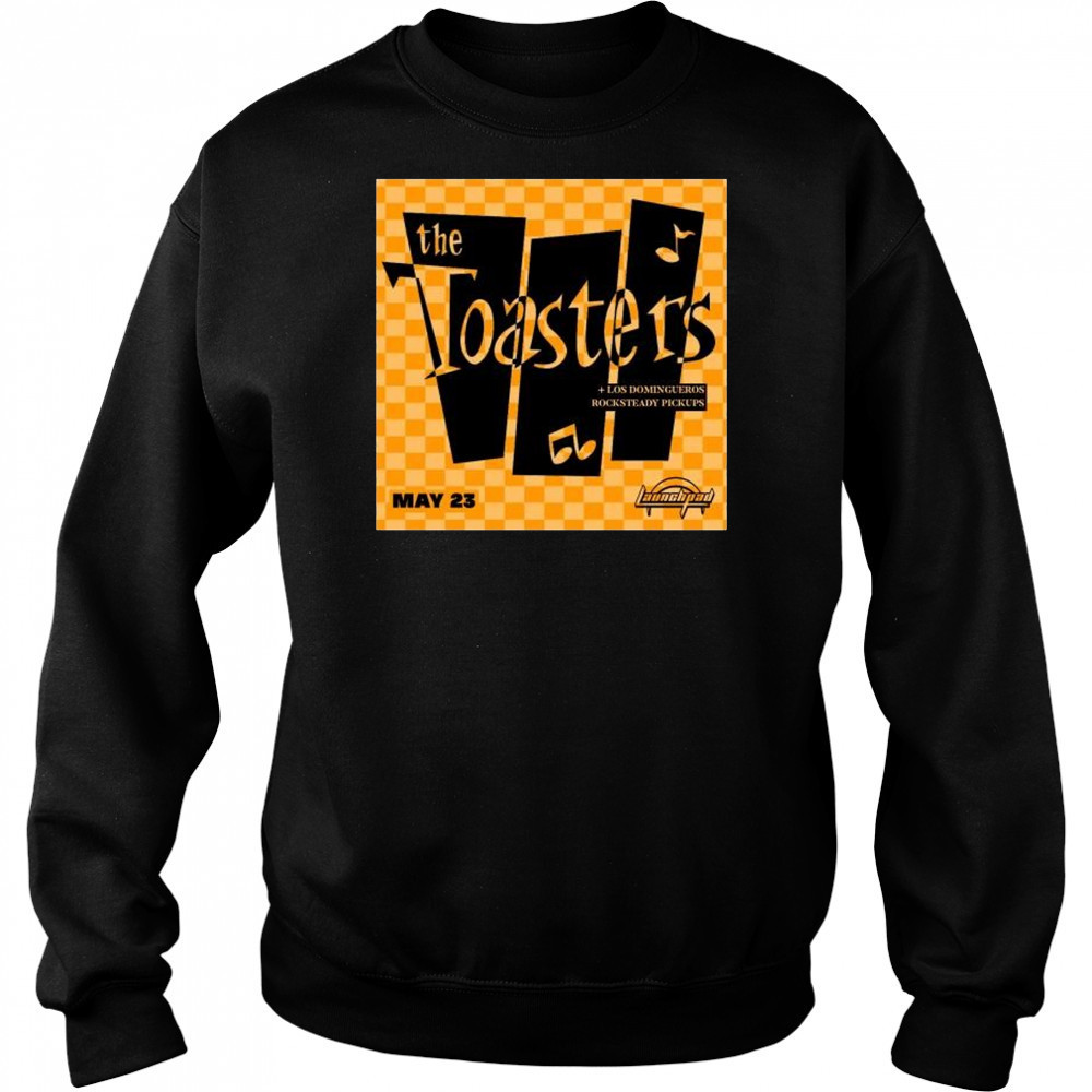 The Toasters with’ support from Los Domingueros and Rocksteady Pickups May 23rd 2025 t-shirt Sweatshirt
