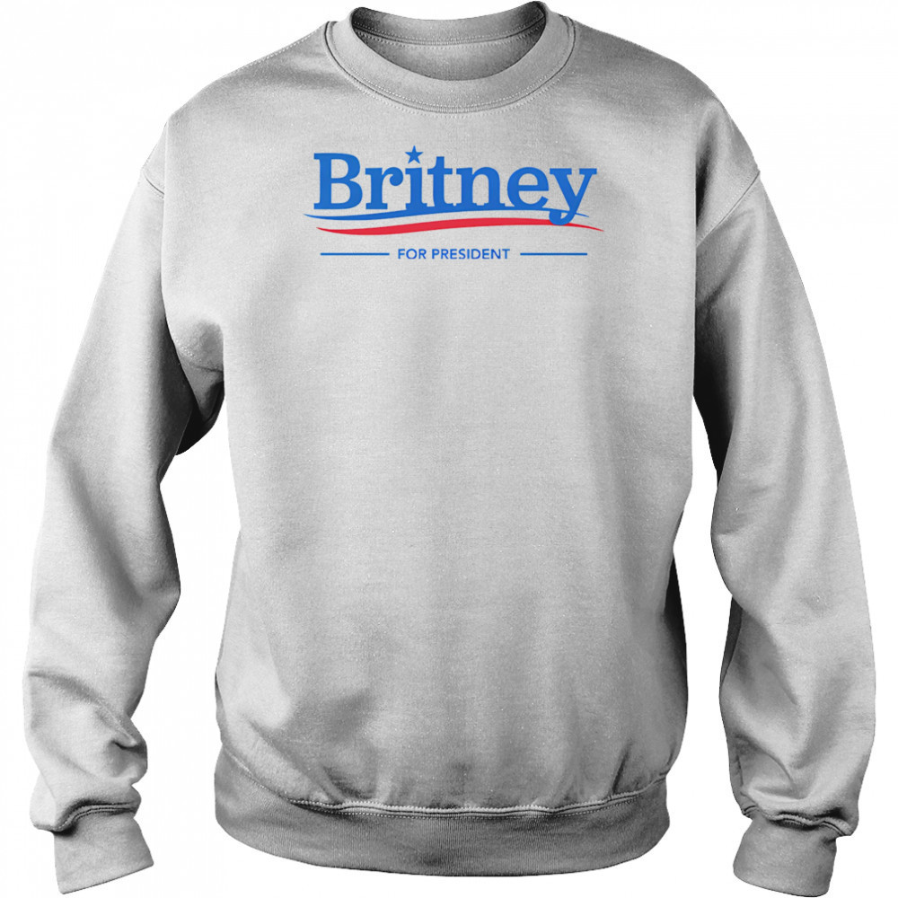 Britney for President shirt Sweatshirt