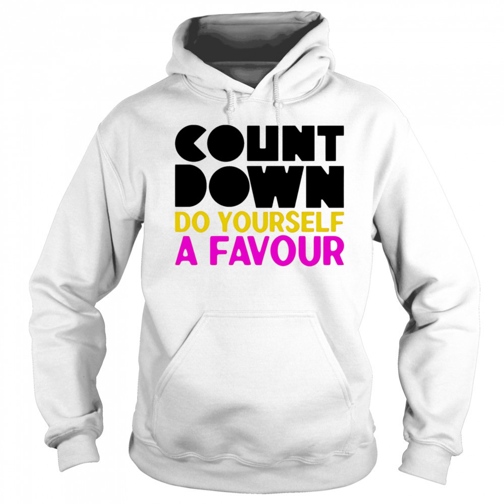 Countdown Do Yourself A Favour shirt Hoodie