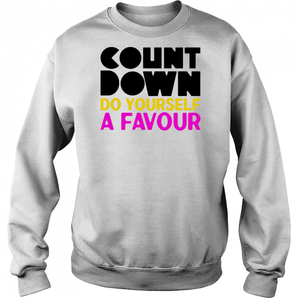 Countdown Do Yourself A Favour shirt Sweatshirt