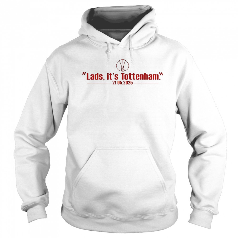 Lads It’s Tottenham 21 05 2025 T-Shirt Hoodie