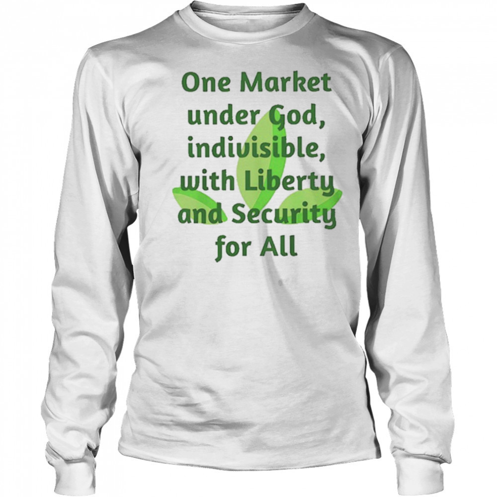 One market under God indivisible with liberty and security for all shirt Long Sleeved