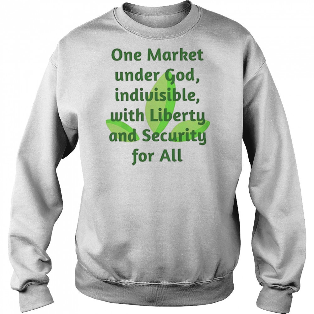 One market under God indivisible with liberty and security for all shirt Sweatshirt